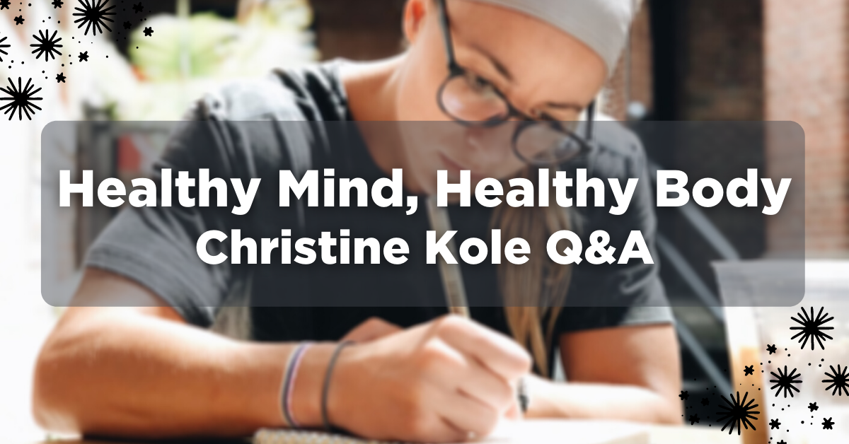 Healthy Mind, Healthy Body | Christine Kole Q&A
